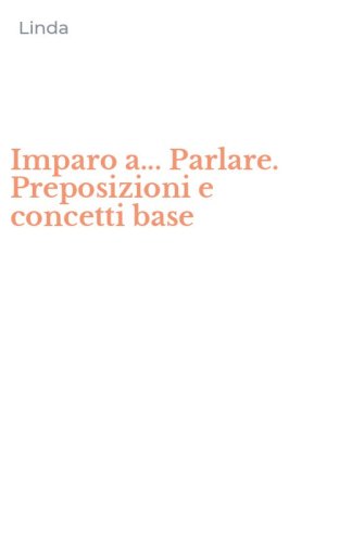 Imparo a... Parlare. Preposizioni e concetti base