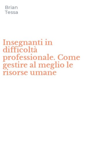 Insegnanti in difficolt&agrave; professionale. Come gestire al meglio le risorse umane