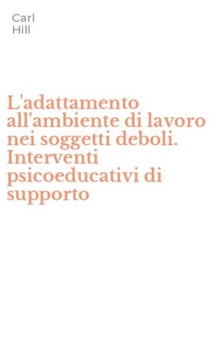 L'adattamento all'ambiente di lavoro nei soggetti deboli. Interventi psicoeducativi di supporto