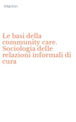 Le basi della community care. Sociologia delle relazioni informali di cura
