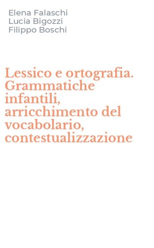 Lessico e ortografia. Grammatiche infantili, arricchimento del vocabolario, contestualizzazione