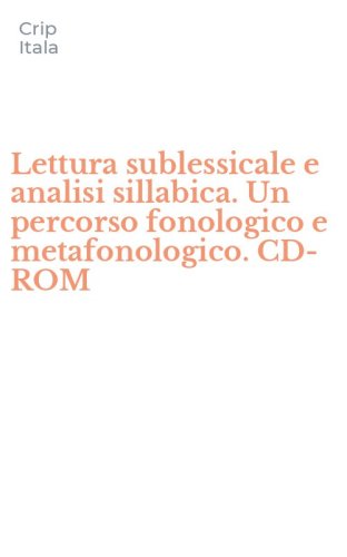 Lettura sublessicale e analisi sillabica. Un percorso fonologico e metafonologico. CD-ROM