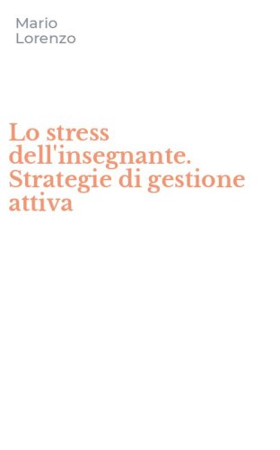 Lo stress dell'insegnante. Strategie di gestione attiva