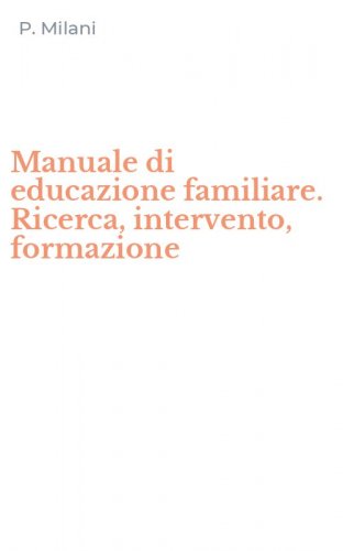 Manuale di educazione familiare. Ricerca, intervento, formazione
