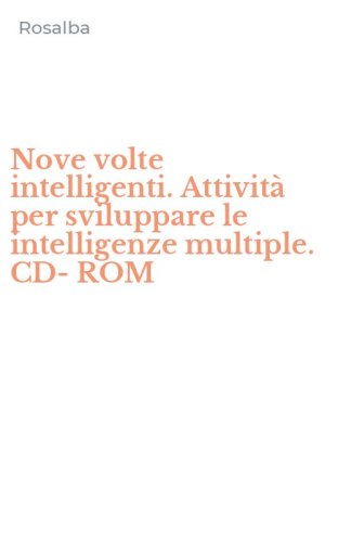 Nove volte intelligenti. Attivit&agrave; per sviluppare le intelligenze multiple. CD-ROM