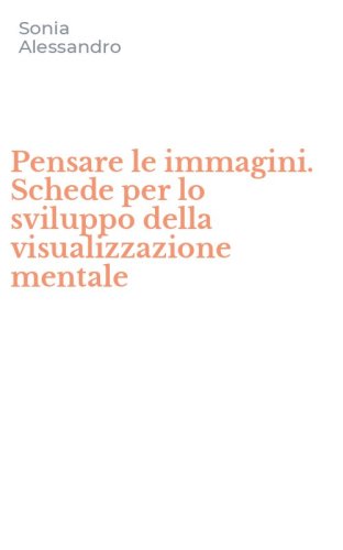 Pensare le immagini. Schede per lo sviluppo della visualizzazione mentale