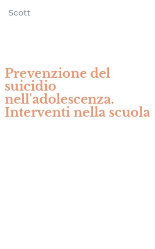 Prevenzione del suicidio nell'adolescenza. Interventi nella scuola