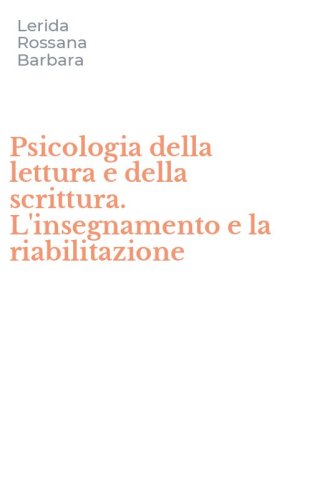 Psicologia della lettura e della scrittura. L'insegnamento e la riabilitazione