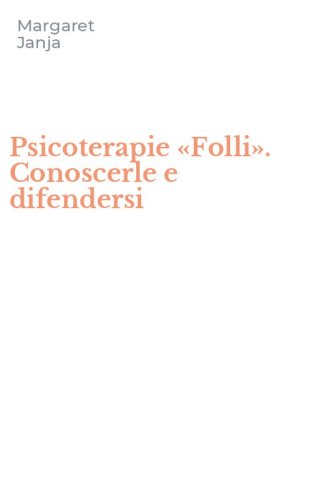 Psicoterapie &laquo;Folli&raquo;. Conoscerle e difendersi