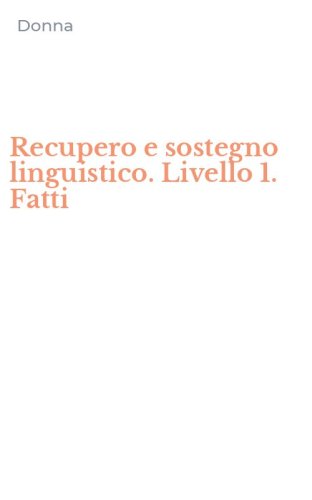 Recupero e sostegno linguistico. Livello 1. Fatti