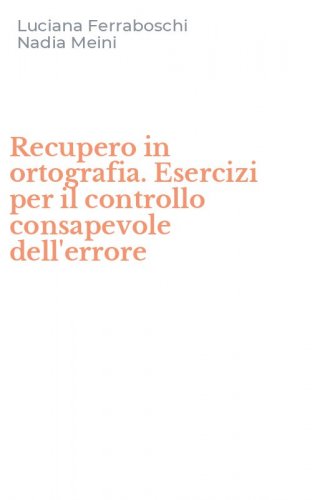 Recupero in ortografia. Esercizi per il controllo consapevole dell'errore