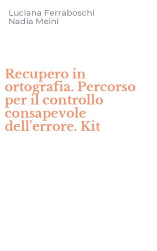 Recupero in ortografia. Percorso per il controllo consapevole dell'errore. Kit