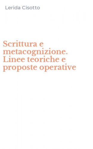 Scrittura e metacognizione. Linee teoriche e proposte operative