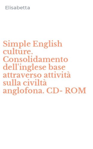 Simple English culture. Consolidamento dell'inglese base attraverso attivit&agrave; sulla civilt&agrave; anglofona. CD-ROM