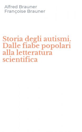 Storia degli autismi. Dalle fiabe popolari alla letteratura scientifica