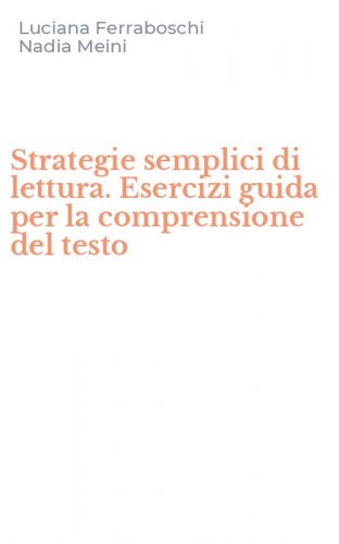 Strategie semplici di lettura. Esercizi guida per la comprensione del testo