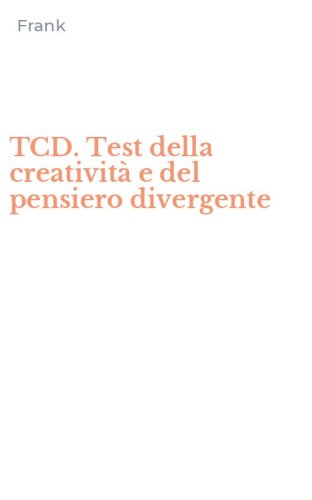 TCD. Test della creativit&agrave; e del pensiero divergente