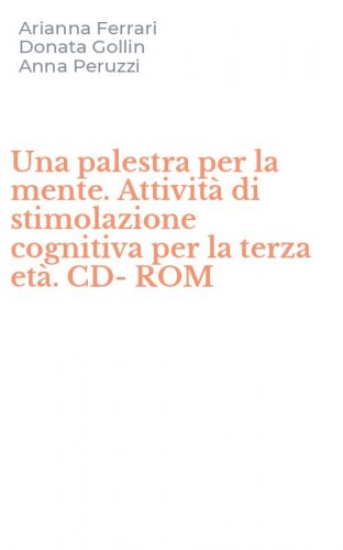 Una palestra per la mente. Attivit&agrave; di stimolazione cognitiva per la terza et&agrave;. CD-ROM - CD-ROM (UNA)