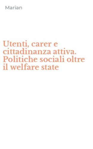 Utenti, carer e cittadinanza attiva. Politiche sociali oltre il welfare state