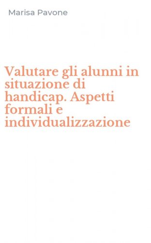 Valutare gli alunni in situazione di handicap. Aspetti formali e individualizzazione