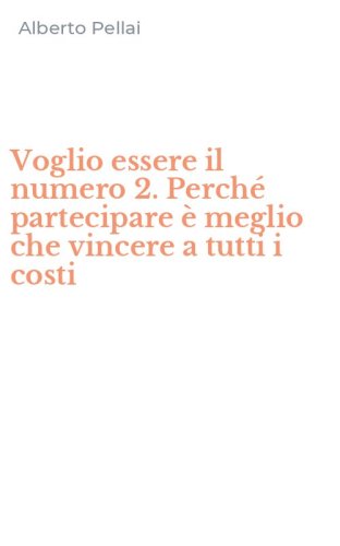 Voglio essere il numero 2. Perch&eacute; partecipare &egrave; meglio che vincere a tutti i costi