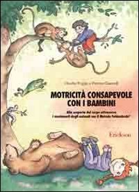 Motricit&agrave; consapevole con i bambini. Alla scoperta del corpo attraverso i movimenti degli animali con il metodo Feldenkrais