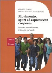 Movimento, sport ed espressivit&agrave; corporea. Percorsi per affrontare il disagio giovanile