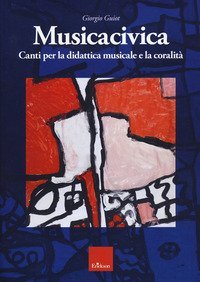 Musicacivica. Canti per la didattica musicale e la coralit&agrave;