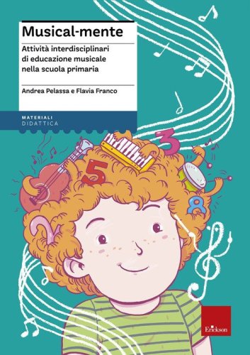 Musical-mente. Attivit&agrave; interdisciplinari di educazione musicale nella scuola primaria