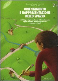 Orientamento e rappresentazione dello spazio. Attivit&agrave; per migliorare il senso dell'orientamento: leggere le mappe, memorizzare percorsi, organizzare viaggi