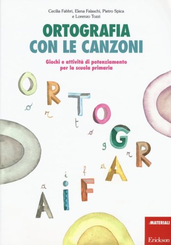 Ortografia con le canzoni. Giochi e attivit&agrave; di potenziamento per la scuola primaria