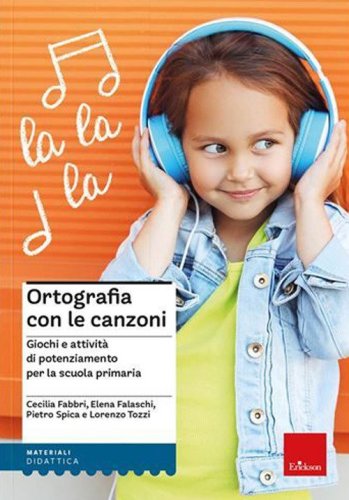 Ortografia con le canzoni. Giochi e attivit&agrave; di potenziamento per la scuola primaria