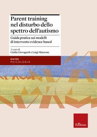 Parent training nel disturbo dello spettro dell'autismo. Guida pratica sui modelli di intervento evidence based