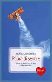 Paura di sentire. Come gestire il &laquo;pericolo&raquo; delle emozioni