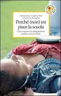 Perch&eacute; (non) mi piace la scuola. Come acquisire un atteggiamento positivo verso lo studio