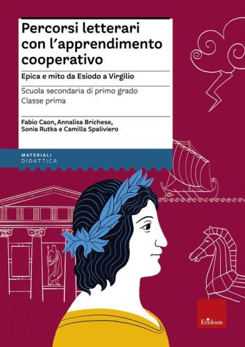 Percorsi letterari con l'apprendimento cooperativo. Epica e mito da Esiodo a Virgilio. Scuola secondaria di primo grado. Classe prima