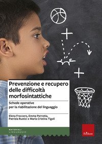 Prevenzione e recupero delle difficolt&agrave; morfosintattiche. Schede operative per la riabilitazione del linguaggio