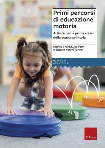 Primi percorsi di educazione motoria. Attivit&agrave; per le prime classi della scuola primaria