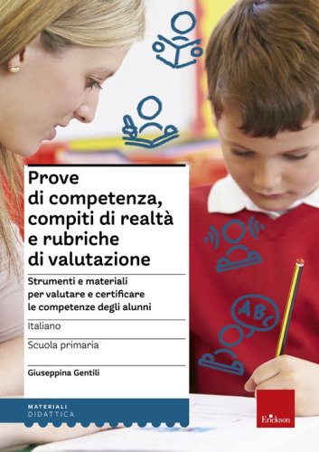 Prove di competenza, compiti di realt&agrave; e rubriche di valutazione. Strumenti e materiali per valutare e certificare le competenze degli alunni. Italiano