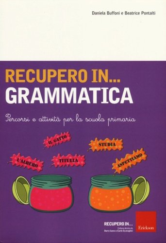 Recupero in... grammatica. Percorsi e attivit&agrave; per la scuola primaria