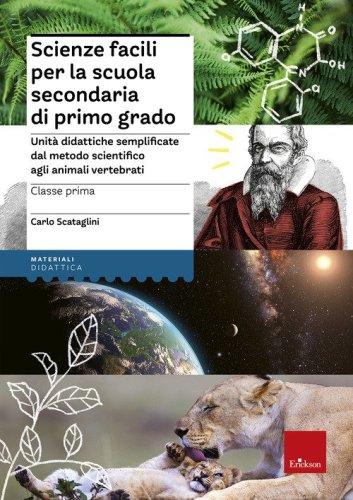 Scienze facili per la scuola secondaria di primo grado. Classe prima. Unit&agrave; didattiche semplificate dal metodo scientifico agli animali vertebrati