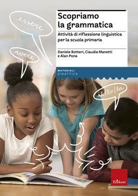 Scopriamo la grammatica. Attivit&agrave; di riflessione linguistica per la scuola primaria