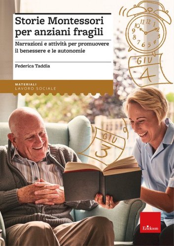 Storie Montessori per anziani fragili. Narrazioni e attivit&agrave; per promuovere il benessere e le autonomie