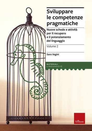 Sviluppare le competenze pragmatiche. Nuove schede e attivit&agrave; per il recupero e il potenziamento del linguaggio