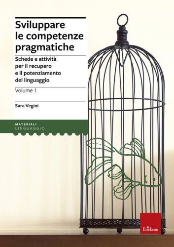 Sviluppare le competenze pragmatiche. Schede e attivit&agrave; per il recupero e il potenziamento del linguaggio