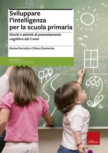Sviluppare l'intelligenza per la scuola primaria. Giochi e attivit&agrave; di potenziamento cognitivo dai 5 anni - POTENZIAMENTO COGNITIVO DAI 5 ANNI