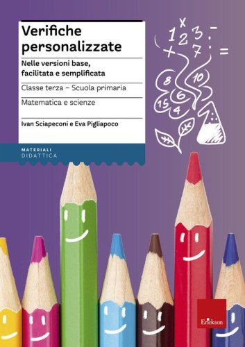 Verifiche personalizzate. Nelle versioni base, facilitata e semplificata. Per la 3&ordf; classe elementare. Matematica e scienze