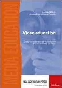 Video education. Guida teorico-pratica per la produzione di video in ambito educativo