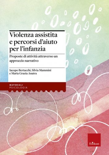 Violenza assistita e percorsi d'aiuto per l'infanzia. Proposte di attivit&agrave; attraverso un approccio narrativo