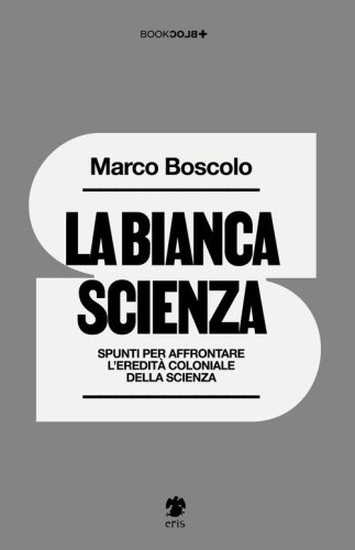 La bianca scienza. Spunti per affrontare l'eredit&agrave; coloniale della scienza